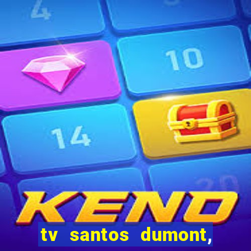 tv santos dumont, 431, centro